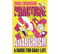 Practical Anarchism : A Guide for Daily Life