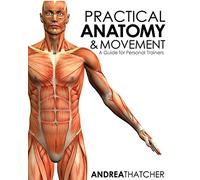 Practical Anatomy & Movement: A Guide for Personal Trainers