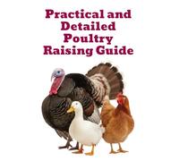 Practical and Detailed Poultry Raising Guide (The Detailed Homestead Flock Series)