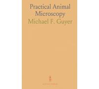 Practical Animal Microscopy: Step-by-step techniques for fixing, staining, sectioning, and mounting zoological specimens