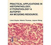 PRACTICAL APPLICATIONS IN HISTOPATHOLOGY, CYTOPATHOLOGY & AUTOPSY: AN MCQ/EMQ RESOURCE