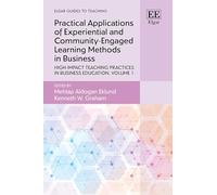 Practical Applications of Experiential and Community-Engaged Learning Methods in Business: High-Impact Teaching Practices in Business Education, Volume 1 (Elgar Guides to Teaching)