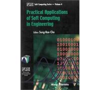 Practical Applications of Soft Computing in Engineering (Fuzzy Logic Systems Institute (FLSI) Soft Computing): 4