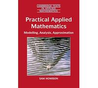 Practical Applied Mathematics: Modelling, Analysis, Approximation (Cambridge Texts in Applied Mathematics)