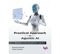 Practical Approach to Agentic AI: From theory to real-world applications in agentic AI (English Edition)