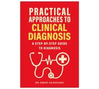 Practical Approaches to Clinical Diagnosis : A step-by-step guide to diagnosis