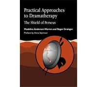 Practical Approaches to Dramatherapy