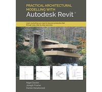 Practical Architectural Modelling with Autodesk Revit