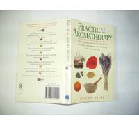 Practical Aromatherapy: The Complete Beginners Guide to Choosing, Massaging and Relaxing with Essential Oils (Black & White Paperbacks)