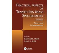 Practical Aspects of Trapped Ion Mass Spectrometry, Volume IV: Theory and Instrumentation
