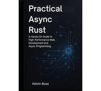Practical Async Rust: A Hands-On Guide to High-Performance Web Development and Async Programming