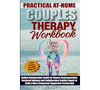 PRACTICAL AT-HOME COUPLES THERAPY WORKBOOK: Guided Relationship Toolkit for Honest Communication, Restored Intimacy and Collaborative Conflict Repair to Build a More Connected, Supportive Partnership