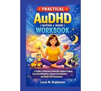 PRACTICAL AuDHD (AUTISM + ADHD) WORKBOOK FOR WOMEN: A guide to overcome exhaustion, balance feelings, ease overstimulation and build self-assurance