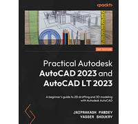 Practical Autodesk AutoCAD 2023 and AutoCAD LT 2023: A beginner’s guide to 2D drafting and 3D modeling with Autodesk AutoCAD, 2nd Edition