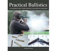 Practical Ballistics : An Introductory Guide for Rifle and Shotgun Shooters