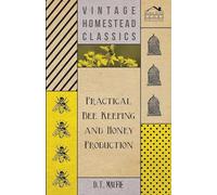 Practical Bee Keeping and Honey Production