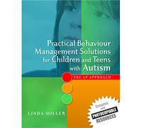 Practical Behaviour Management Solutions for Children and Teens with Autism