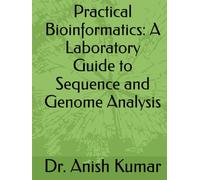 Practical Bioinformatics: A Laboratory Guide to Sequence and Genome Analysis