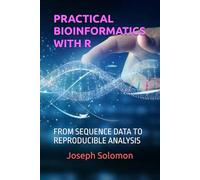 PRACTICAL BIOINFORMATICS WITH R: FROM SEQUENCE DATA TO REPRODUCIBLE ANALYSIS