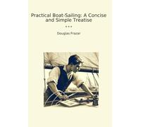 Practical Boat-Sailing: A Concise and Simple Treatise (Classic Books)