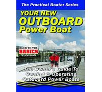 Practical Boater - Your New Outboard Powered Boat - The Owners Guide to Owning & Operating Your Outboard Power Boat