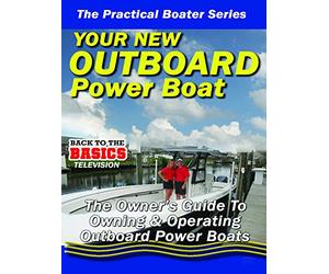 Practical Boater - Your New Outboard Powered Boat - The Owners Guide to Owning & Operating Your Outboard Power Boat