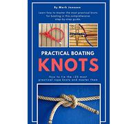 Practical Boating Knots: How to tie the +25 most practical rope knots and master them: (sailing, boating, knots, rope, illustrated, nautical knots)