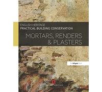 Practical Building Conservation: Mortars, Renders and Plasters