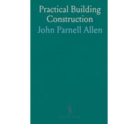 Practical Building Construction: A clear illustrated guide to materials, methods, and common techniques for builders and homeowners