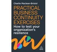 Practical Business Continuity Exercises : How to Test Your Organization’s Resilience
