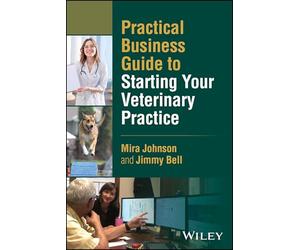 Practical Business Guide to Starting Your Veterinary Practice