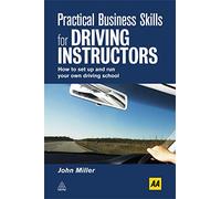 Practical Business Skills for Driving Instructors: How to Set Up and Run Your Own Driving School