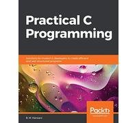 Practical C Programming: Solutions for modern C developers to create efficient and well-structured programs