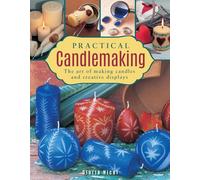 Practical Candlemaking: The Art of Making Candles and Creative Displays