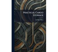 Practical Cargo Stowage: For Ships' Officers