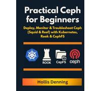 Practical Ceph for Beginners: Deploy, Monitor & Troubleshoot Ceph (Squid & Reef) with Kubernetes, Rook & CephFS
