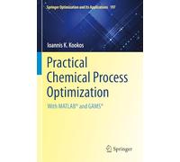 Practical Chemical Process Optimization: With MATLAB® and GAMS®: 197 (Springer Optimization and Its Applications, 197)