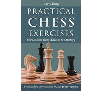 Practical Chess Exercises: 600 Lessons from Tactics to Strategy