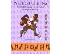 Practical Chin Na: A Detailed Analysis of the Art of Seizing and Locking