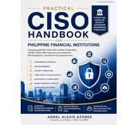 Practical CISO Handbook for Philippine Financial Institutions: Integrating ISO/IEC 27001:2022, ISO/IEC 27002:2022, ISO/IEC 27005, NIST Cybersecurity Framework, BSP Regulations, and Data Privacy Requir