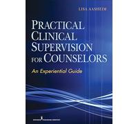 Practical Clinical Supervision for Counselors: An Experiential Guide