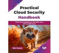Practical Cloud Security Handbook: Secure cloud deployments with AWS, Azure, GCP, and IBM Cloud (English Edition)