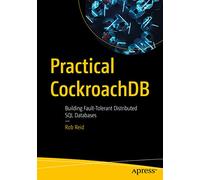 Practical CockroachDB: Building Fault-Tolerant Distributed SQL Databases