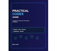 Practical codex guide: A Beginner's Guide to AI-Powered Workflows