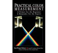 Practical Color Measurement: A Primer for the Beginner, A Reminder for the Expert (Wiley Series in Pure and Applied Optics)