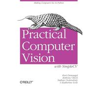 Practical Computer Vision with Simplecv: The Simple Way to Make Technology See