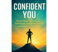 Practical Confidence Workbook for Adults: Simple Steps to Overcome Self-Doubt, Build Self-Esteem, and Speak Up with Ease - Reduce Imposter Syndrome, ... Body Language, and Daily Habits