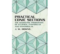 Practical Conic Sections: The Geometric Properties of Ellipses, Parabolas and Hyperbolas (Dover Books on MaTHEMA 1.4tics)