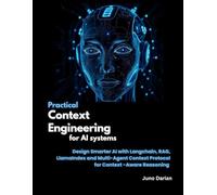 Practical Context Engineering for AI systems: Design Smarter AI with Langchain, RAG, LlamaIndex and Multi-Agent Context Protocol for Context-Aware Reasoning
