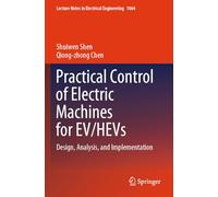 Practical Control of Electric Machines for EV/HEVs: Design, Analysis, and Implementation: 1064 (Lecture Notes in Electrical Engineering, 1064)